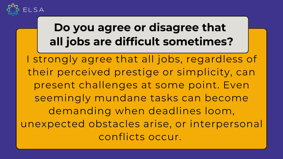 Do you agree or disagree that all jobs are difficult sometimes? Do you agree or disagree that all jobs are difficult sometimes?