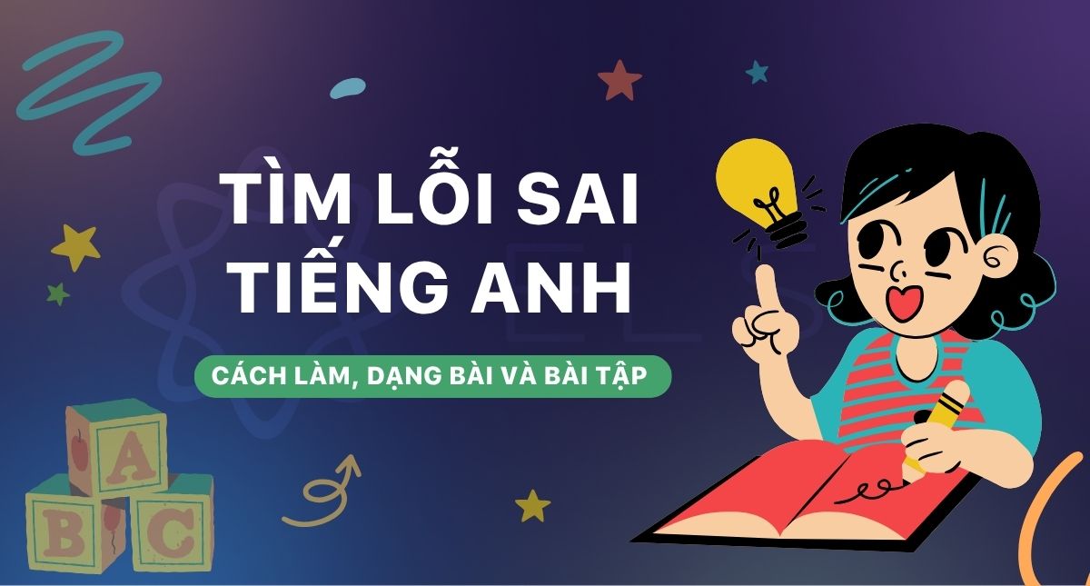 Tìm lỗi sai tiếng Anh: Cách làm nhanh và bài tập có đáp án