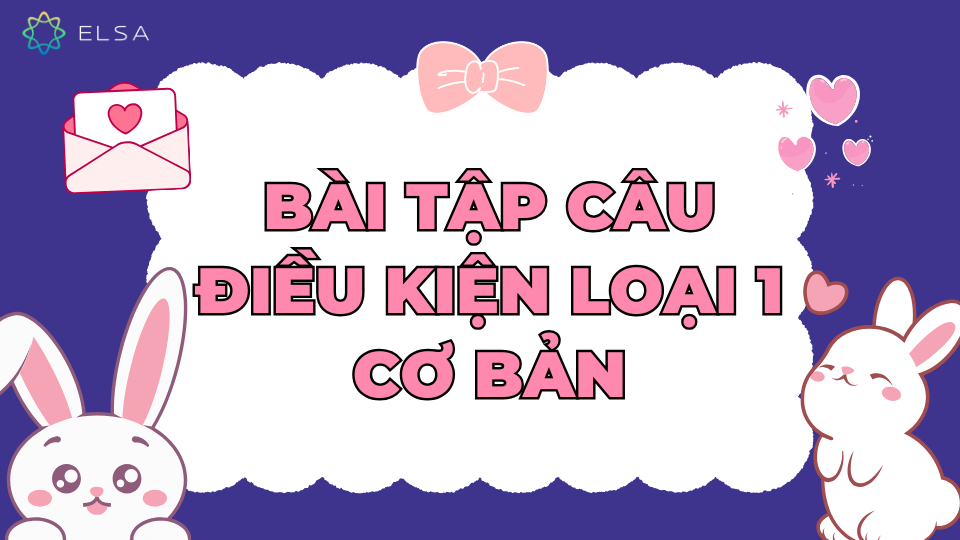 Bài tập câu điều kiện loại 1 cơ bản Bài tập câu điều kiện loại 1 cơ bản