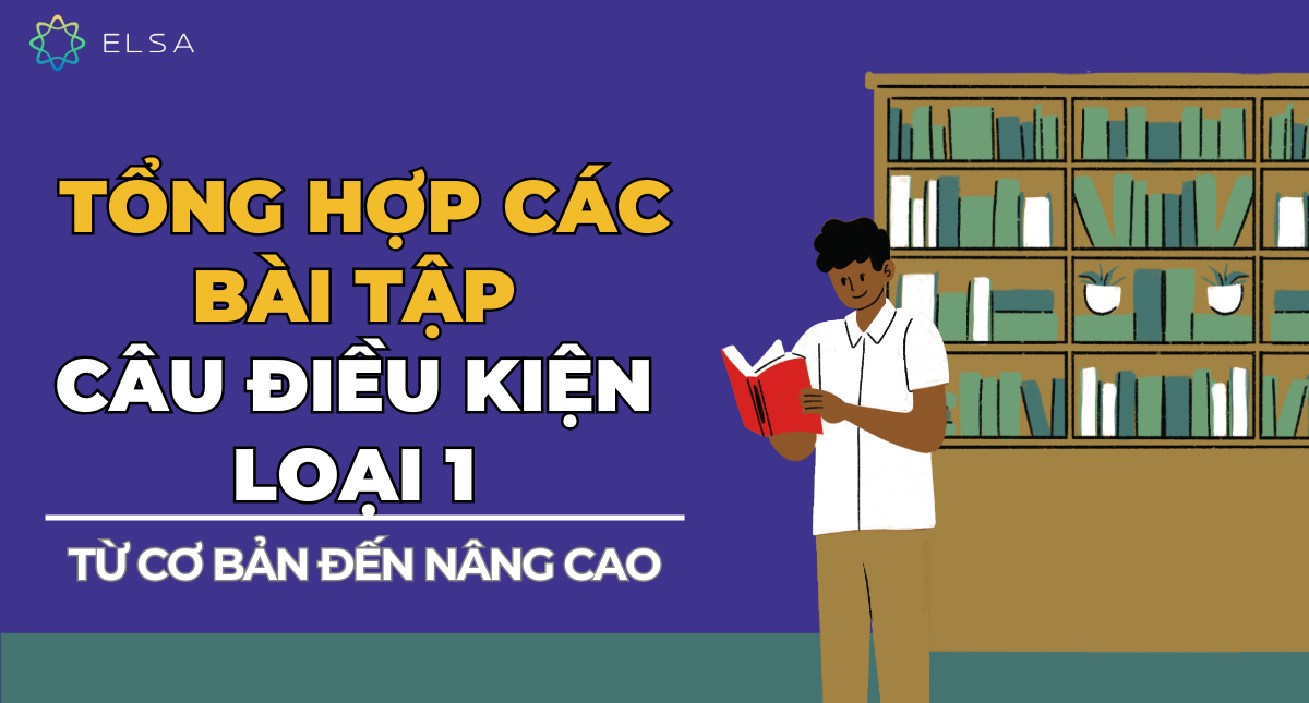Tổng hợp các bài tập câu điều kiện loại 1 từ cơ bản đến nâng cao
