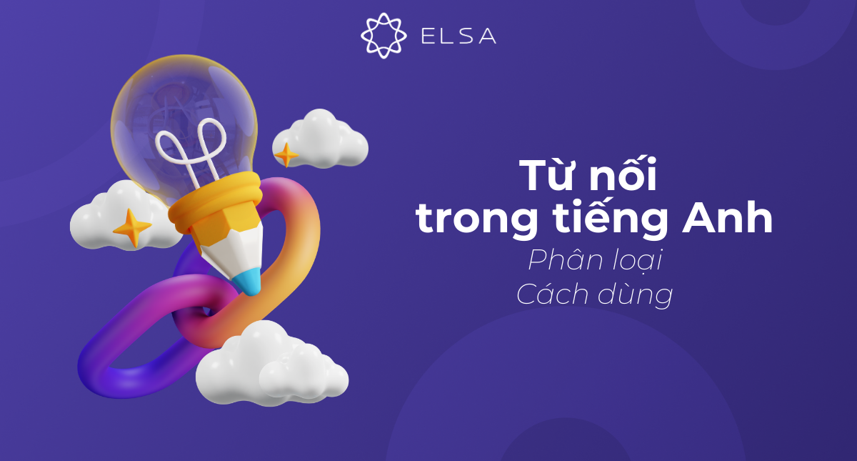 Tổng hợp các từ nối trong tiếng Anh: Phân loại, cách dùng