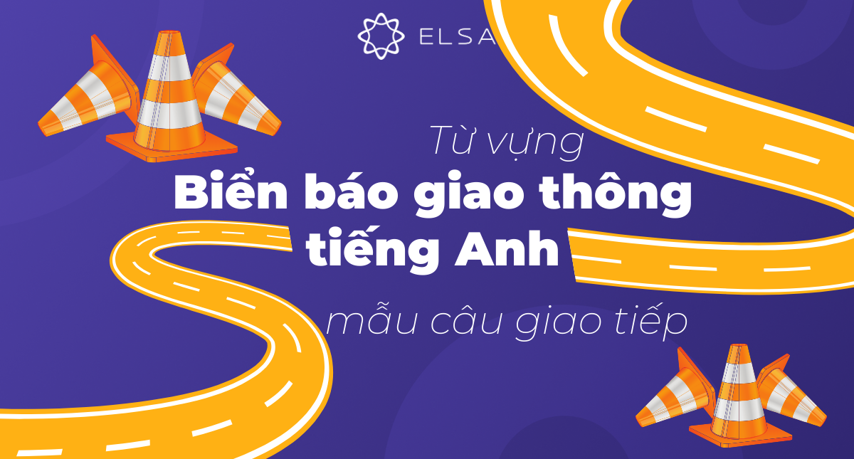 Từ vựng và mẫu câu giao tiếp về biển báo giao thông tiếng Anh