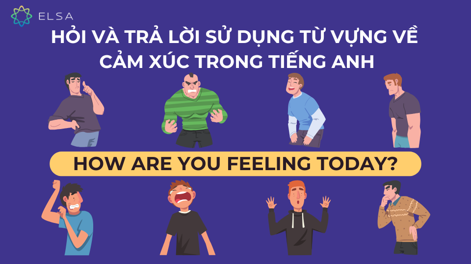 Hỏi và trả lời sử dụng từ vựng về cảm xúc trong tiếng Anh Hỏi và trả lời sử dụng từ vựng về cảm xúc trong tiếng Anh