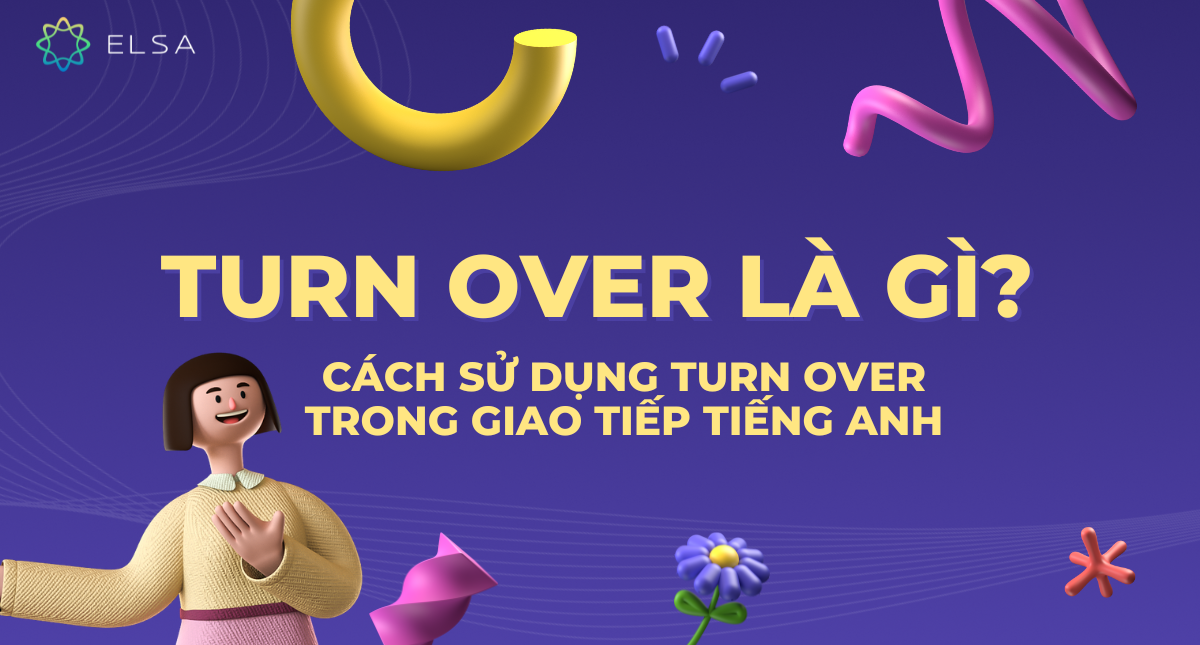 Turn over là gì? Cách sử dụng turn over trong giao tiếp tiếng Anh