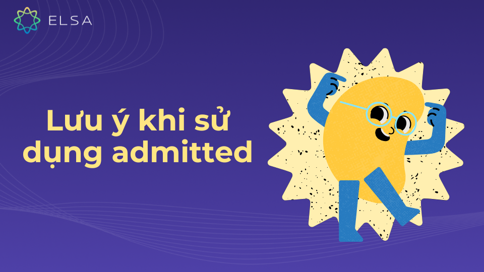 Lưu ý khi sử dụng admitted Lưu ý khi sử dụng admitted