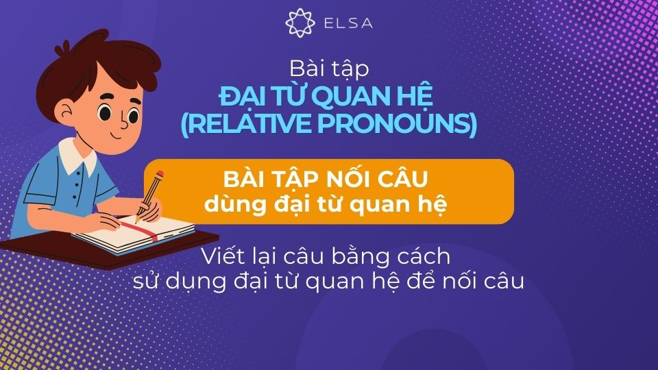 Bài tập về nối câu dùng đại từ quan hệ Bài tập về nối câu dùng đại từ quan hệ