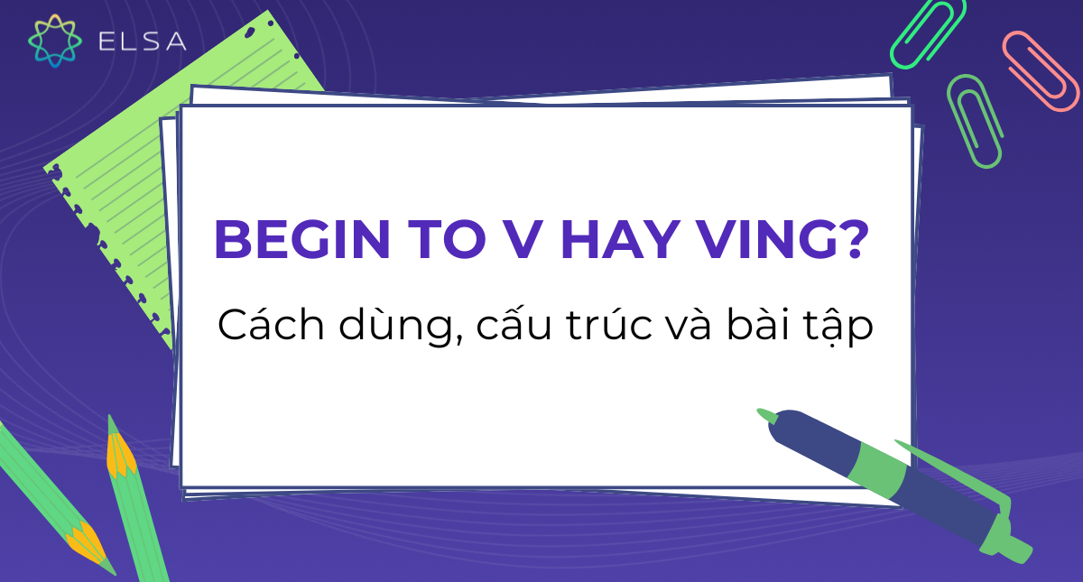 Begin to V hay Ving? Cách dùng cấu trúc Begin và bài tập vận dụng