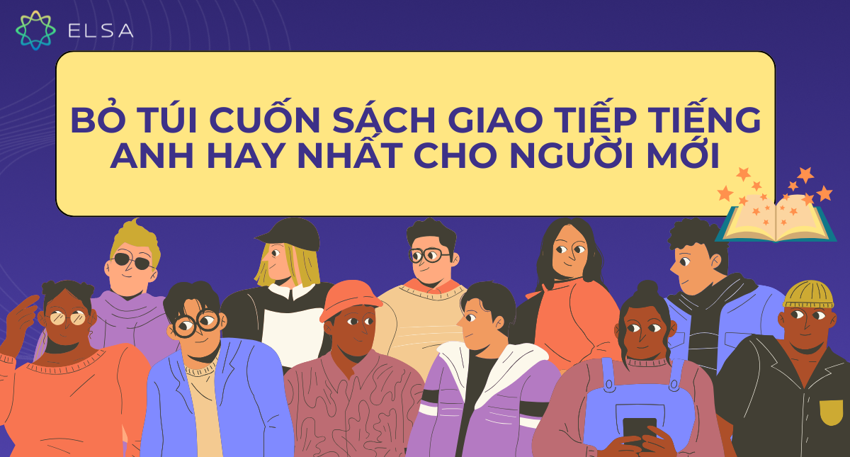 Bỏ túi 15+ cuốn sách giao tiếp tiếng Anh hay nhất cho người mới