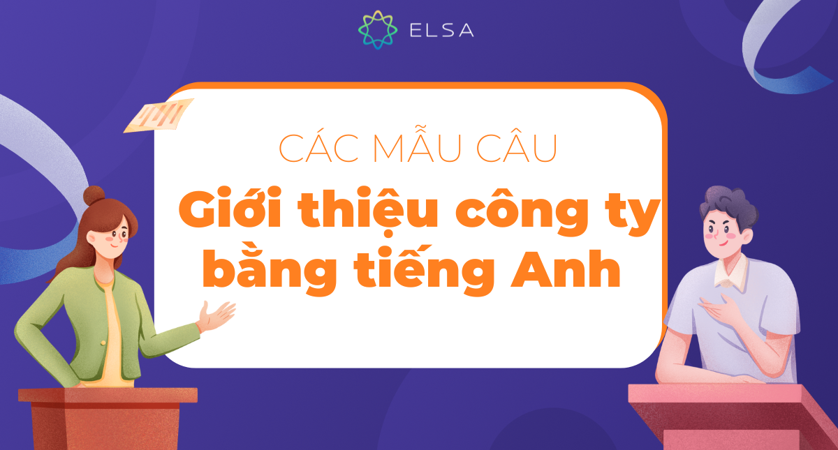 Các mẫu câu giới thiệu công ty bằng tiếng Anh ấn tượng và thu hút