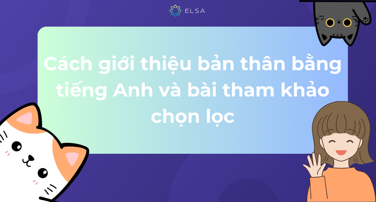 Cách giới thiệu bản thân bằng tiếng Anh và bài tham khảo chọn lọc