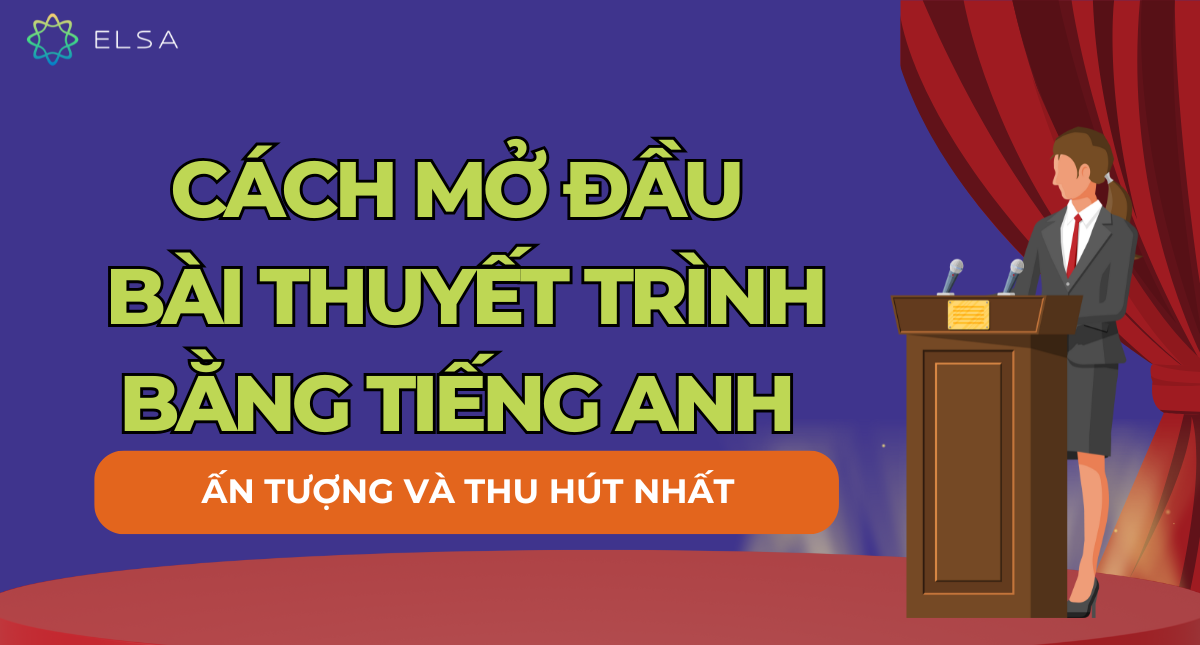 Cách mở đầu bài thuyết trình bằng tiếng Anh ấn tượng và thu hút nhất