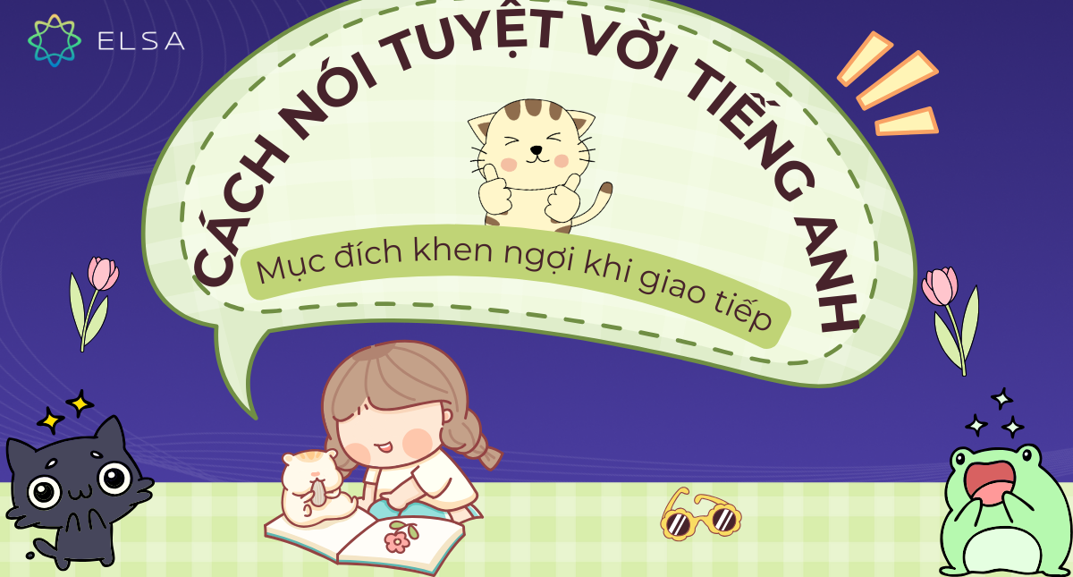 45 cách nói tuyệt vời tiếng Anh, mục đích khen ngợi khi giao tiếp