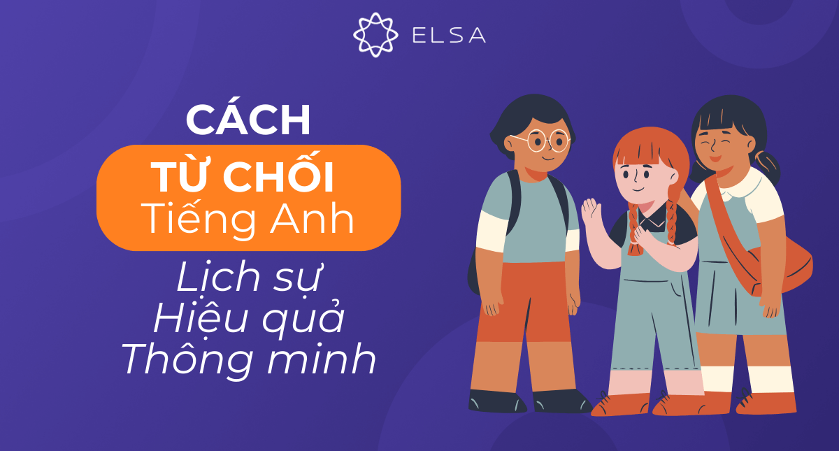 Cách từ chối tiếng Anh lịch sự, hiệu quả, thông minh