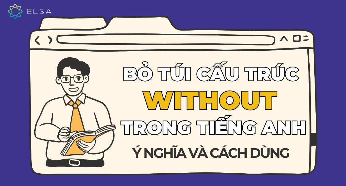 Bỏ túi cấu trúc Without trong tiếng Anh: ý nghĩa và cách dùng