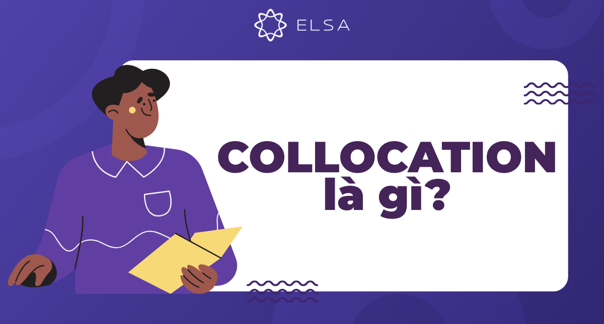 Collocation là gì? Các collocation thường gặp trong tiếng Anh