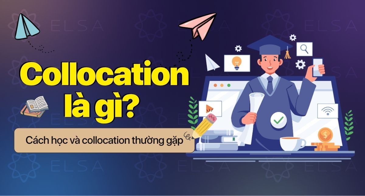 Collocation là gì? Các collocation thường gặp trong tiếng Anh