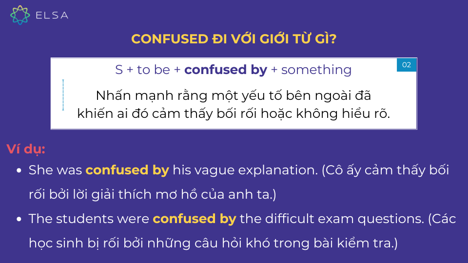 Confused by nhấn mạnh một yếu tố bên ngoài đã khiến ai đó cảm thấy bối rối hoặc không hiểu rõ Confused by nhấn mạnh một yếu tố bên ngoài đã khiến ai đó cảm thấy bối rối hoặc không hiểu rõ