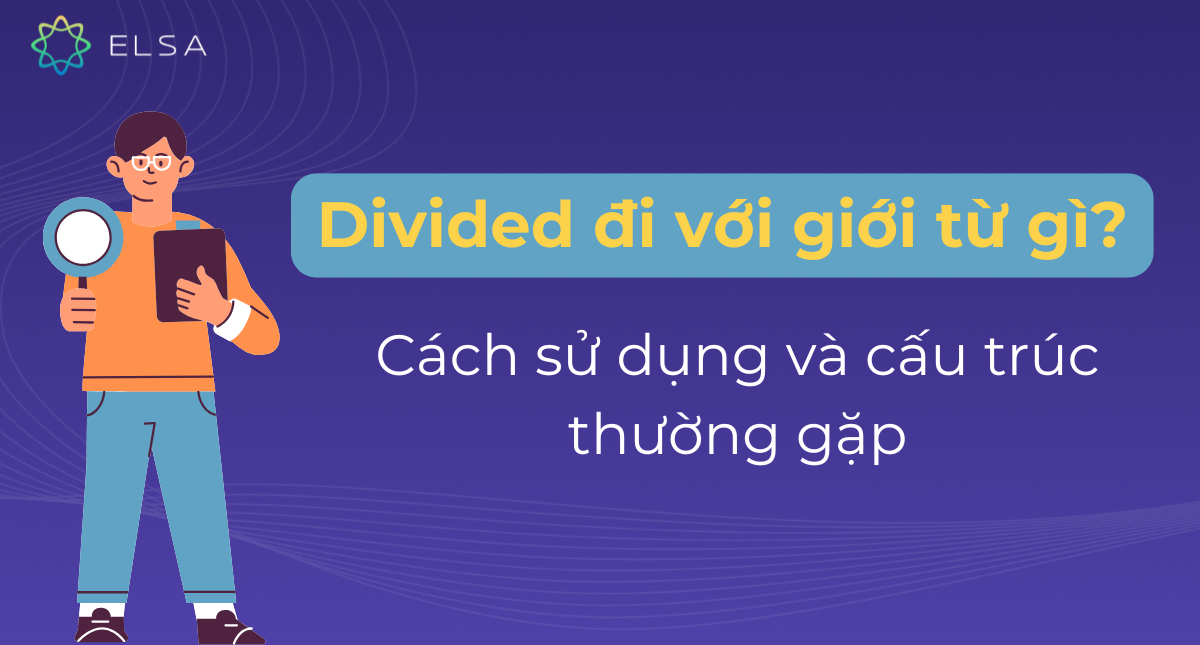 Divided đi với giới từ gì? Cách sử dụng và cấu trúc thường gặp