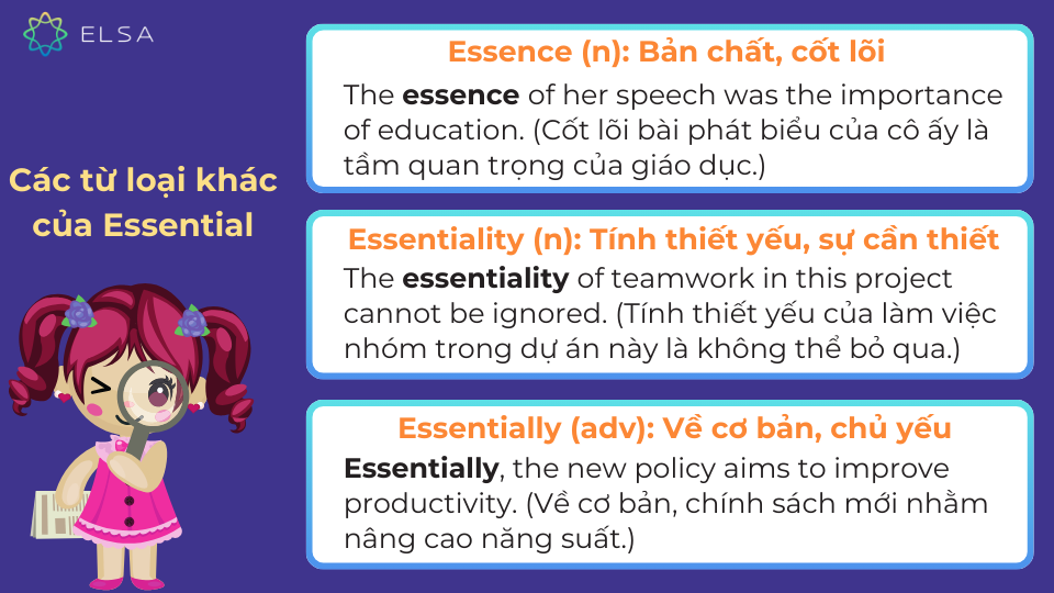 Các từ loại khác của Essential như: Essence, Essentiality, Essentially Các từ loại khác của Essential như: Essence, Essentiality, Essentially