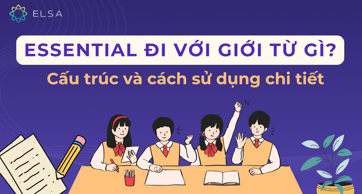 Essential đi với giới từ gì? Cấu trúc và cách sử dụng chi tiết
