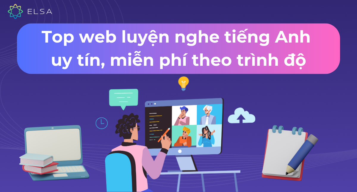 Top web luyện nghe tiếng Anh uy tín, miễn phí theo trình độ