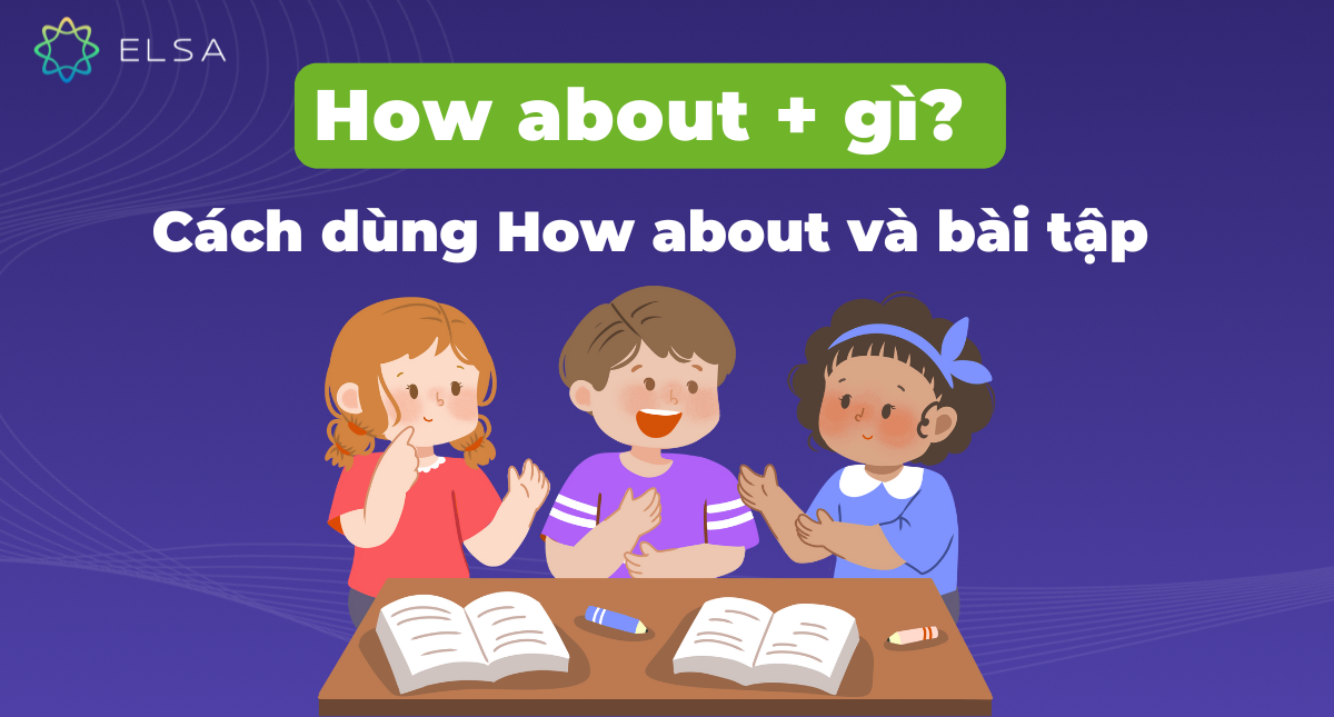How about + gì? Cách dùng how about và bài tập