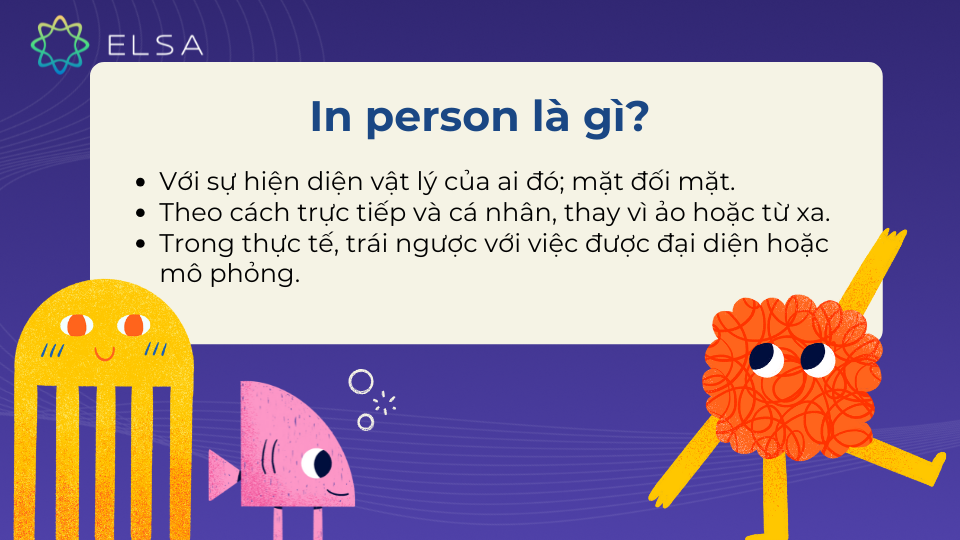 Khái niệm của in person trong tiếng Anh Khái niệm của in person trong tiếng Anh