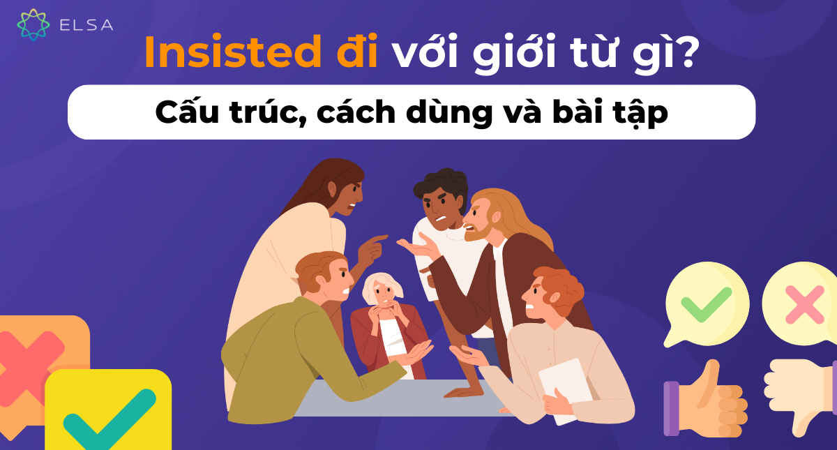 Insisted đi với giới từ gì? Cấu trúc, cách dùng và bài tập
