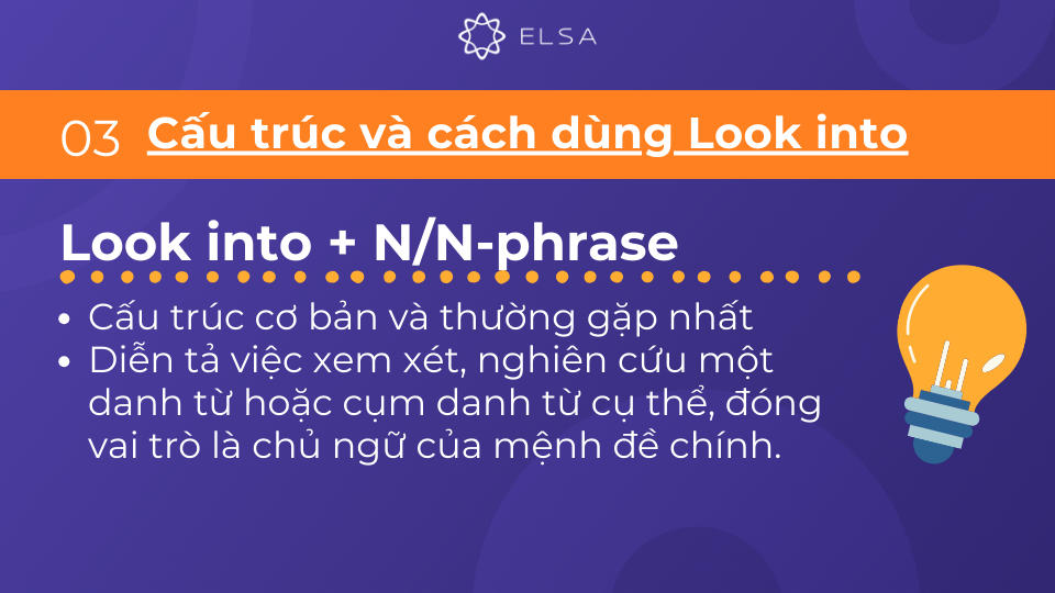 Cấu trúc Look into + N/N-phrase đóng vai trò là chủ ngữ của mệnh đề chính Cấu trúc Look into + N/N-phrase đóng vai trò là chủ ngữ của mệnh đề chính