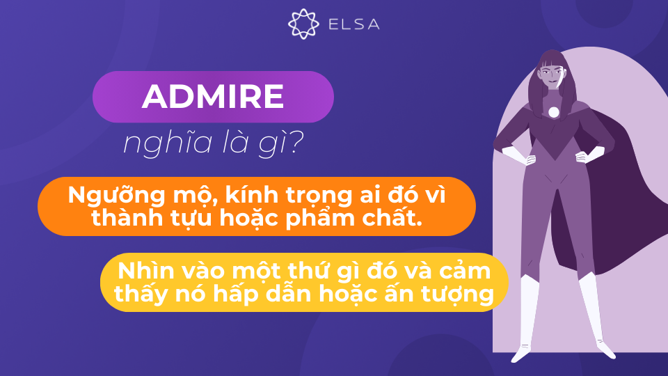 Admire diễn tả sự ngưỡng mộ, thán phục trước vẻ đẹp, tài năng, hoặc phẩm chất tốt đẹp Admire diễn tả sự ngưỡng mộ, thán phục trước vẻ đẹp, tài năng, hoặc phẩm chất tốt đẹp