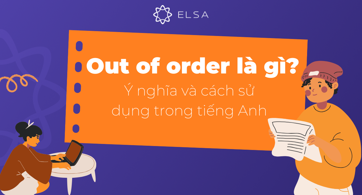 Out of order là gì? Ý nghĩa và cách sử dụng trong tiếng Anh