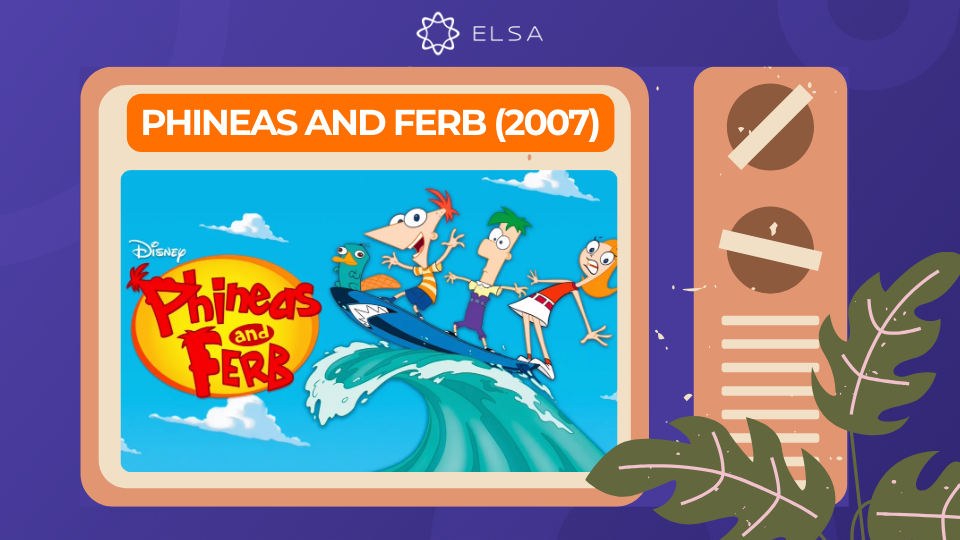 Những bộ phim hoạt hình cho bé học tiếng Anh: Phineas and Ferb (2007)