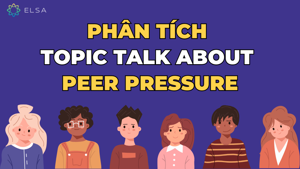 Phân tích topic Talk about peer pressure Phân tích topic Talk about peer pressure