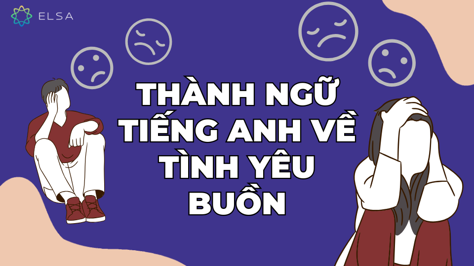 Thành ngữ Tiếng Anh về tình yêu buồn Thành ngữ Tiếng Anh về tình yêu buồn