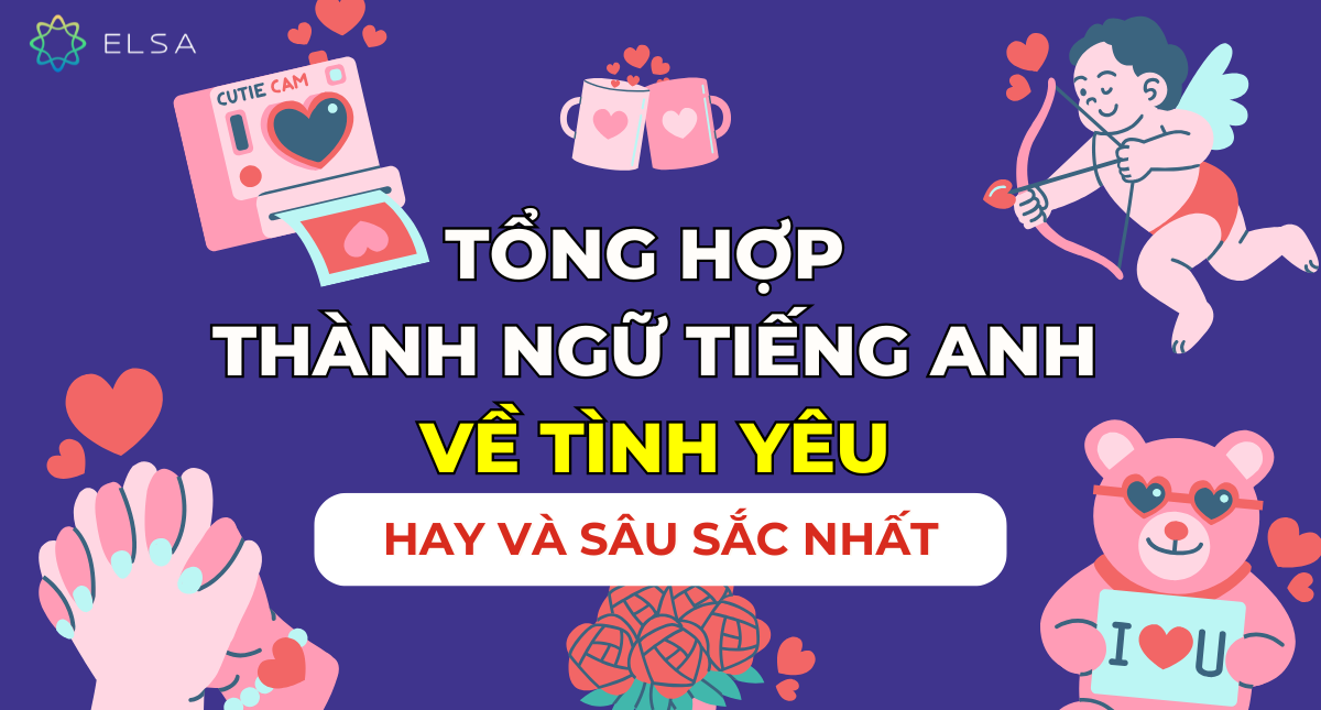 Tổng hợp thành ngữ tiếng Anh về tình yêu hay và sâu sắc nhất