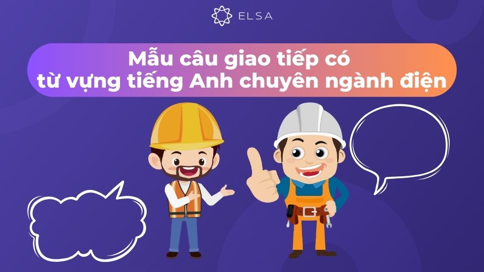 Mẫu câu giao tiếp có từ vựng tiếng Anh chuyên ngành điện Mẫu câu giao tiếp có từ vựng tiếng Anh chuyên ngành điện