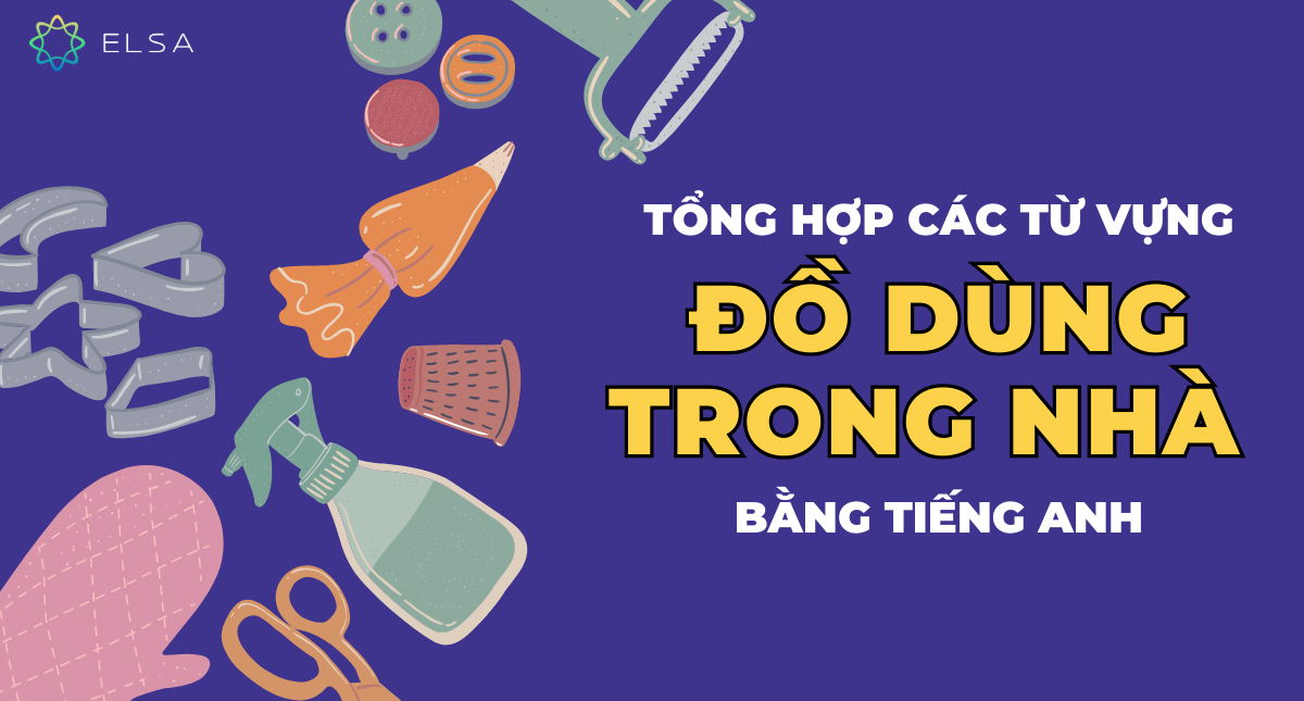 Tổng hợp các từ vựng đồ dùng trong nhà bằng tiếng Anh