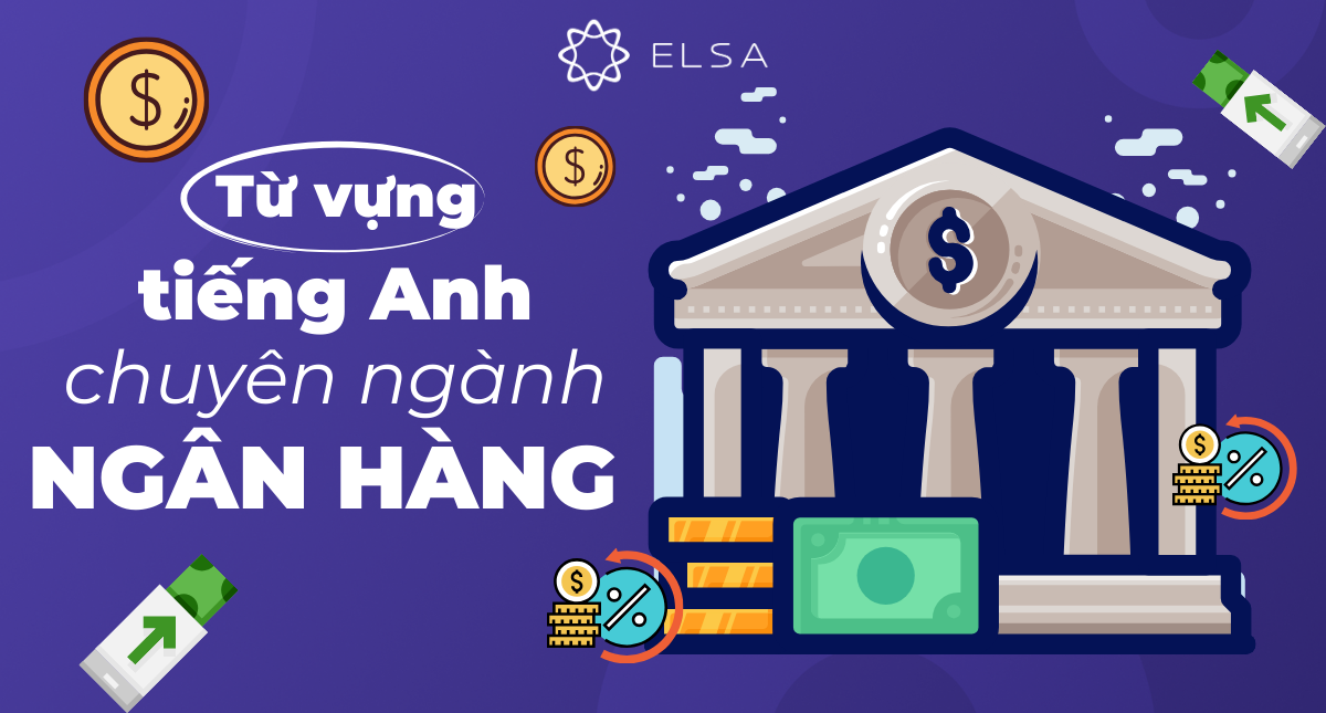 200+ từ vựng tiếng Anh chuyên ngành ngân hàng thông dụng