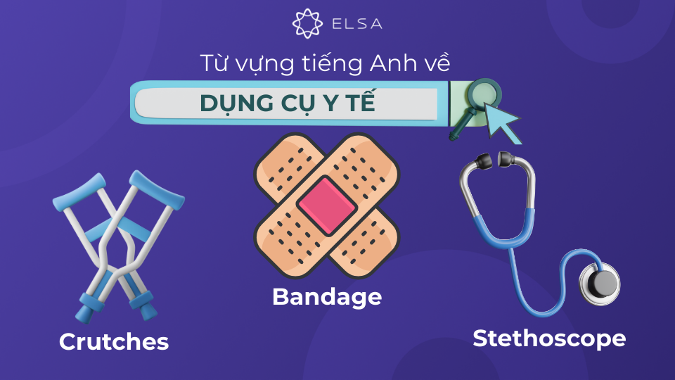 Từ vựng tiếng Anh về các dụng cụ y tế Từ vựng tiếng Anh về các dụng cụ y tế