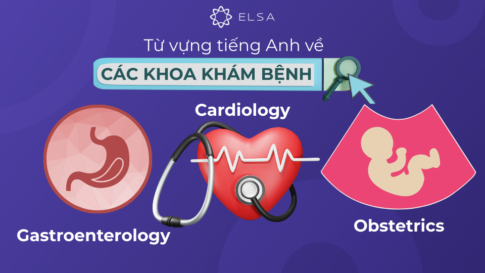 Từ vựng tiếng Anh về các khoa khám bệnh Từ vựng tiếng Anh về các khoa khám bệnh