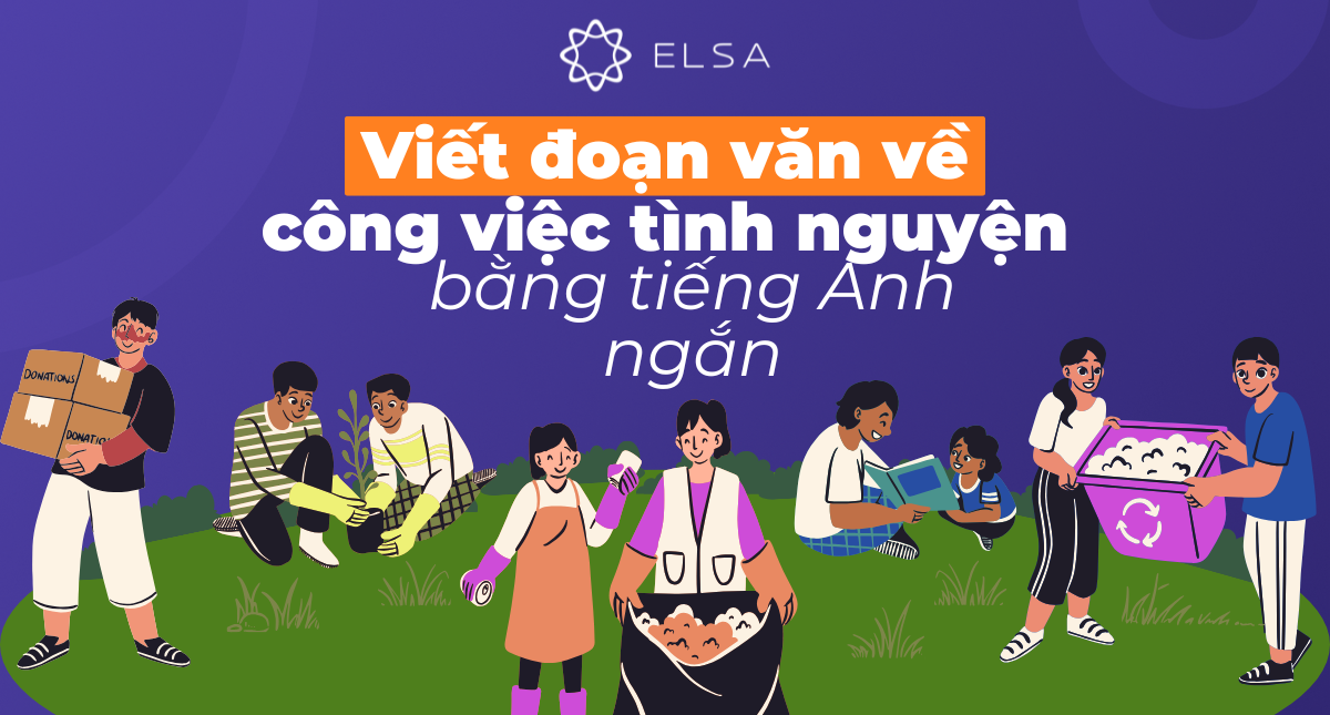 Viết đoạn văn về công việc tình nguyện bằng tiếng Anh ngắn