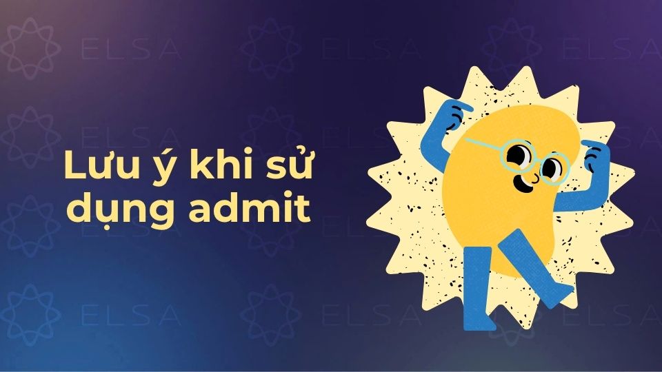 Lưu ý khi sử dụng admit