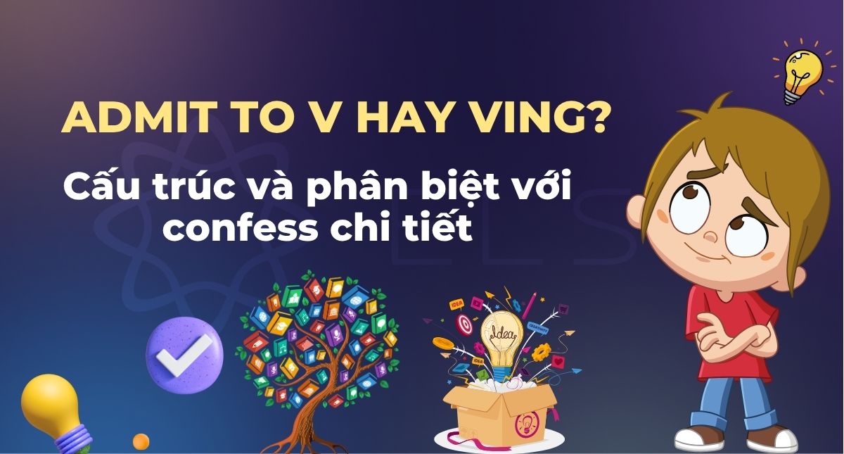 Admit to V hay Ving? Cấu trúc và phân biệt với confess chi tiết