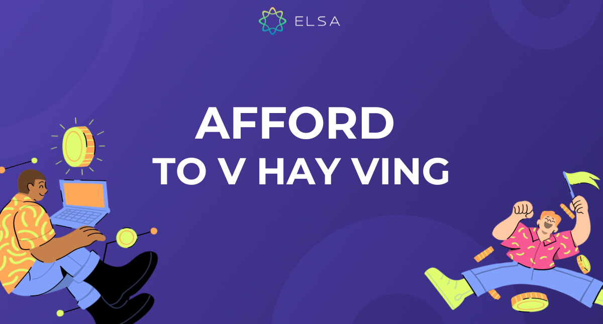 Afford to V hay Ving? Cấu trúc và cách dùng chi tiết