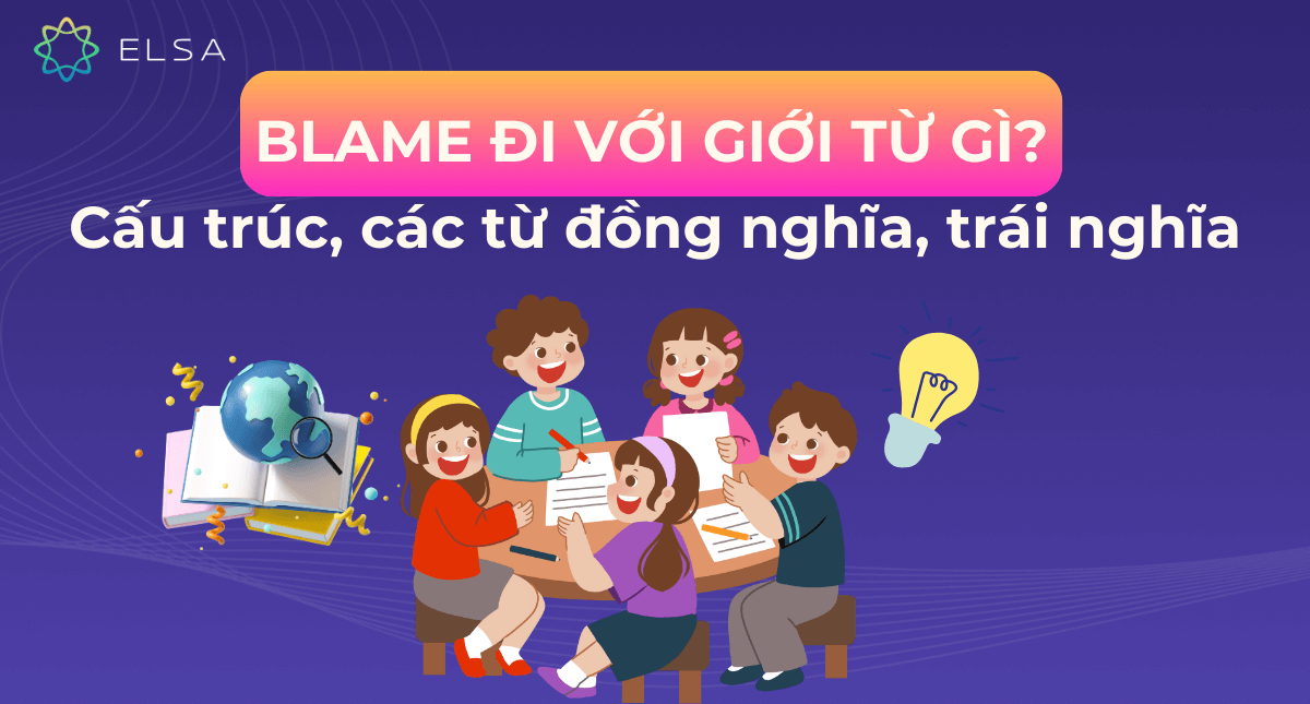 Blame đi với giới từ gì? Cấu trúc, các từ đồng nghĩa, trái nghĩa