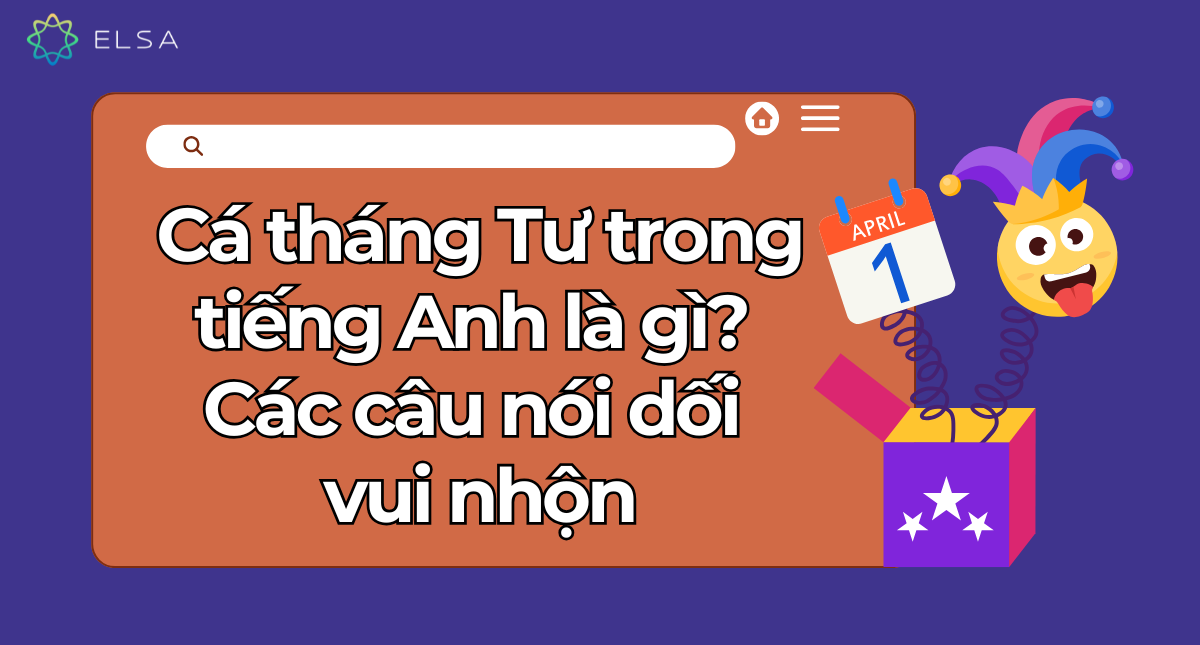 Cá tháng Tư trong tiếng Anh là gì? Các câu nói dối vui nhộn