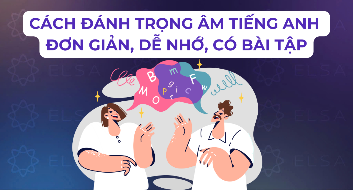Cách đánh trọng âm tiếng Anh đơn giản, dễ nhớ, có bài tập