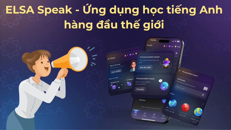 ELSA Speak - Ứng dụng học tiếng Anh hàng đầu thế giới