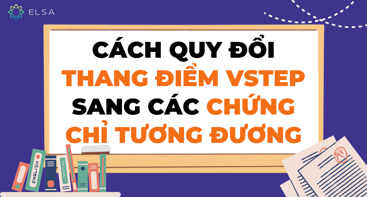 Cách quy đổi thang điểm VSTEP sang các chứng chỉ tương đương