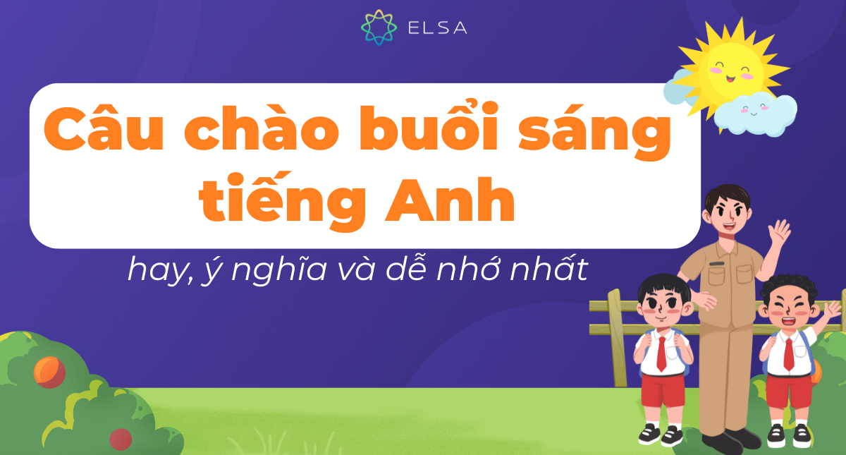 30+ câu chào buổi sáng tiếng Anh hay, ý nghĩa và dễ nhớ nhất